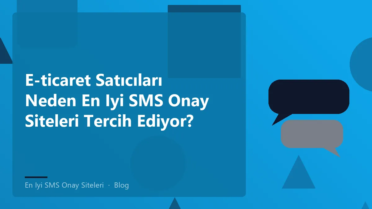 E-ticaret satıcıları için en iyi SMS onay siteleri ve güvenlik