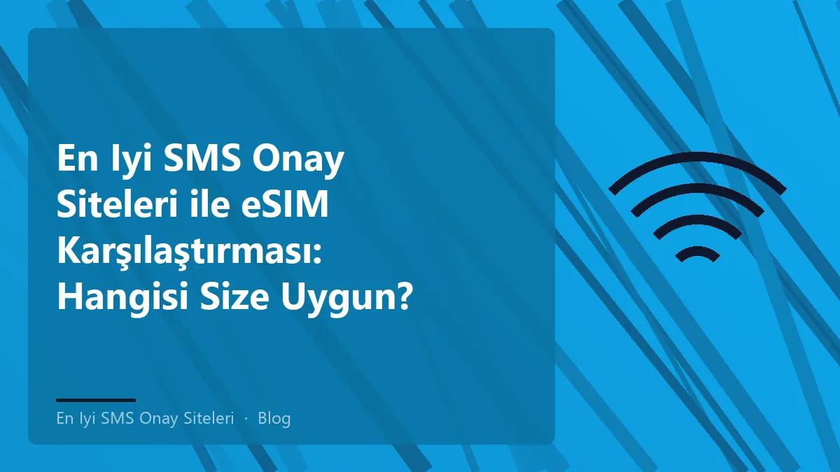 En iyi SMS onay siteleri ve eSIM karşılaştırması hakkında bilgi