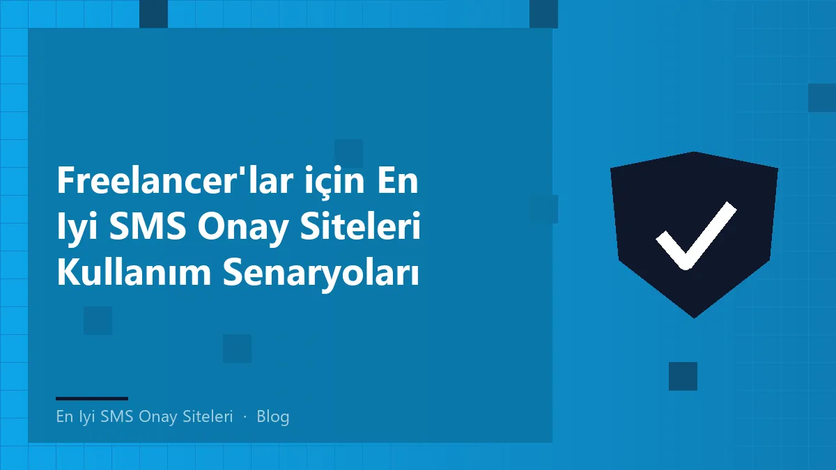 Freelancer'lar için en iyi SMS onay siteleri hakkında bilgi