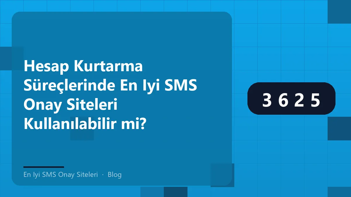 Hesap kurtarma süreçlerinde en iyi SMS onay siteleri