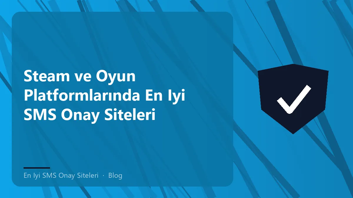 Steam ve oyun platformlarında en iyi SMS onay siteleri hakkında bilgi